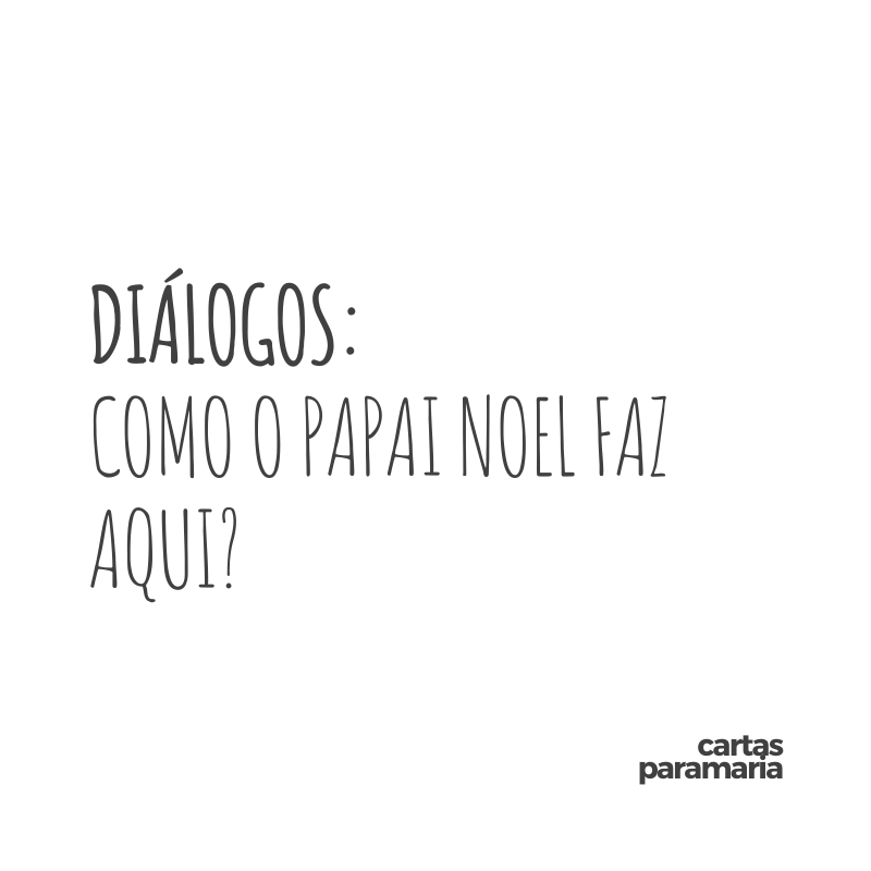 Diálogos - "como o papai noel faz aqui?"